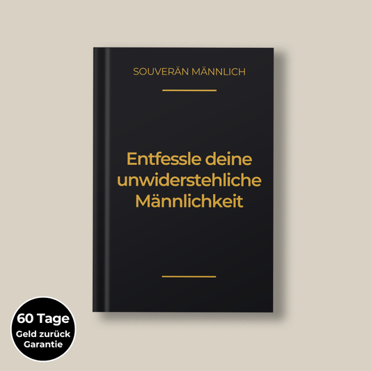 Entfessle Deine unwiderstehliche Männlichkeit und mach sie verrückt nach Dir